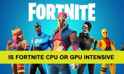 Is Fortnite GPU or CPU Intensive? Here’s the Answer